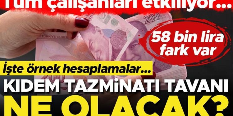 Kıdem tazminatı tavanı 2024’te ne olacak? İşte örnek hesaplamalar… 58 bin lira fark oluşuyor