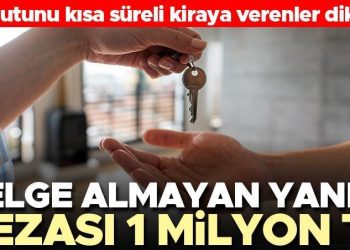 Konutunu kısa müddetli kiraya verenler dikkat! Doküman almayanlar yandı… Cezası 1 milyon TL