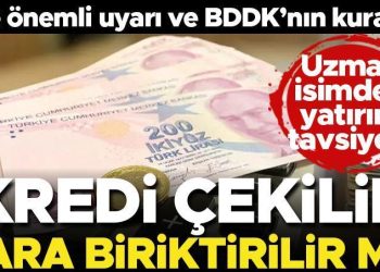 Kredi çekilerek para biriktirilir mi? Uzman isim açıkladı… İşte değerli tavsiye ve BDDK’nın kuralı…