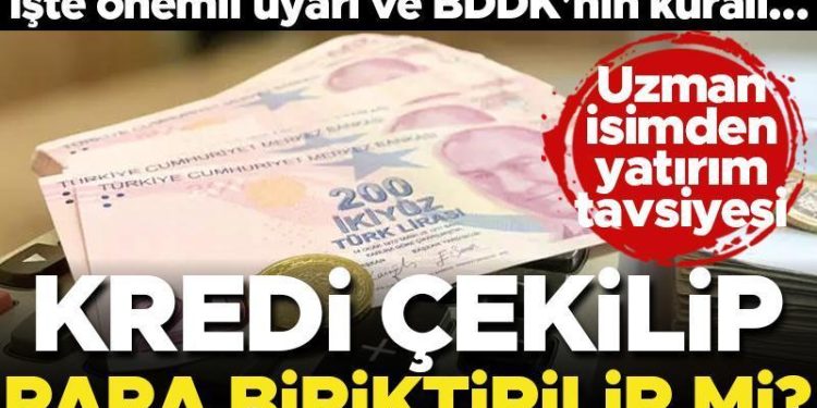 Kredi çekilerek para biriktirilir mi? Uzman isim açıkladı… İşte değerli tavsiye ve BDDK’nın kuralı…