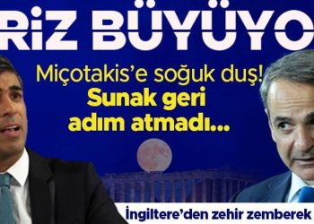 Kriz büyüyor! Miçotakis’e soğuk duş, Sunak geri adım atmadı…
