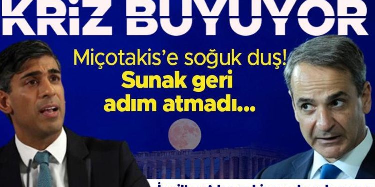 Kriz büyüyor! Miçotakis’e soğuk duş, Sunak geri adım atmadı…