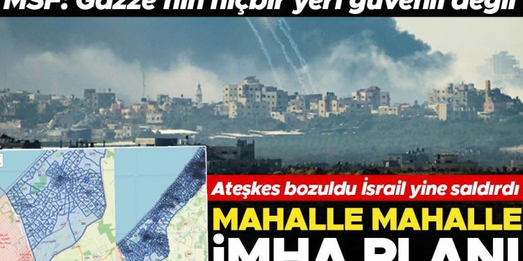 Mahalle mahalle İmha planı… Ateşkes bozuldu İsrail yeniden saldırdı