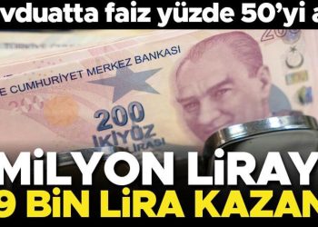 Mevduatta faiz resmen yüzde 50’yi aştı! 1 milyon liraya 120 bin lira getiri