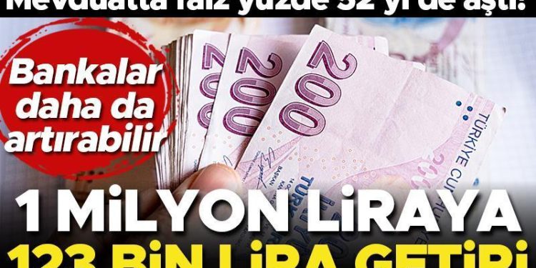 Mevduatta faizi yüzde 52’yi de aştı! 1 milyon TL’ye 123 bin lira faiz getirisi