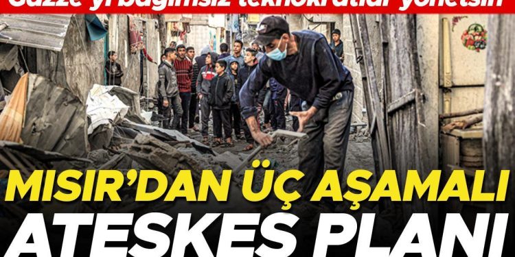 Mısır’dan üç etaplı ateşkes planı: ‘Gazze’yi bağımsız teknokratlar yönetsin’