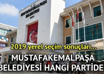 Mustafakemalpaşa Belediyesi hangi partide? Bursa Mustafakemalpaşa  Belediye Lideri kimdir? 2019 Mustafakemalpaşa mahallî seçim sonuçları…