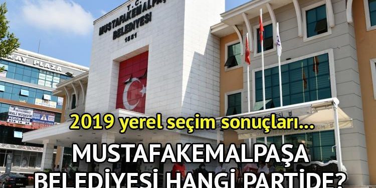 Mustafakemalpaşa Belediyesi hangi partide? Bursa Mustafakemalpaşa  Belediye Lideri kimdir? 2019 Mustafakemalpaşa mahallî seçim sonuçları…