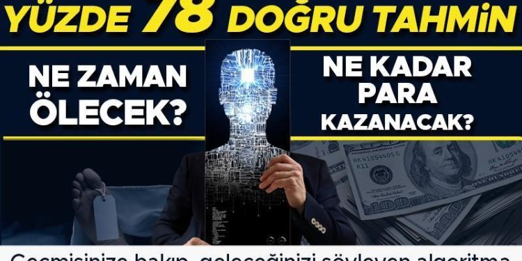 Ne vakit öleceğinizi bilmek ister miydiniz? Yeni geliştirilen algortima ne vakit öleceğimizi ve ne kadar para kazanacağımızı kestirim edebiliyor