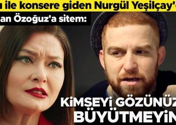 Oğlu ile konsere giden Nurgül Yeşilçay’dan Gökhan Özoğuz’a sitem: Kimseyi de gözünüzde büyütmeyin!