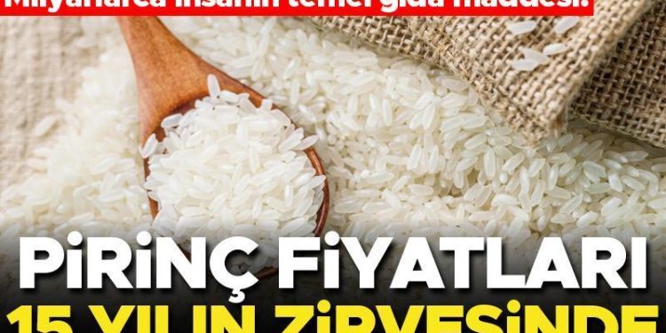 Pirinç fiyatlarında neler oluyor? 15 yılın doruğuna çıktı