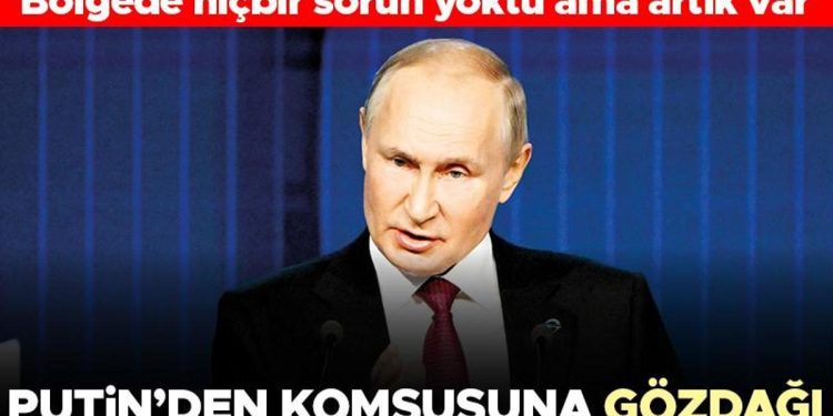 Putin’den komşusuna gözdağı! ‘Hiçbir sorun yoktu lakin artık var’