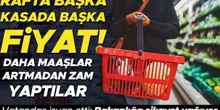 Rafta diğer, kasada öbür fiyat… Bakanlığa ihbar yağıyor