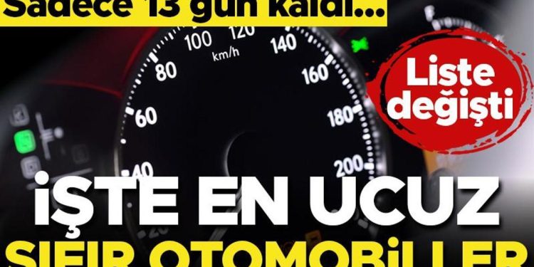 Son dakika haberi… Yalnızca 13 gün kaldı… İşte en ucuz sıfır arabalar