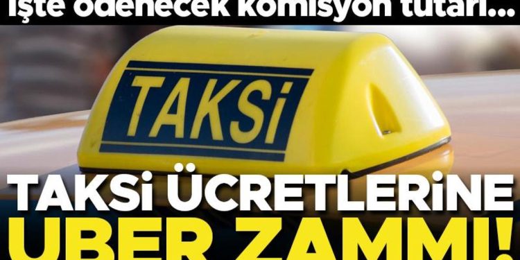Taksi fiyatlarına Uber zammı! 20 lira kurul ödenecek