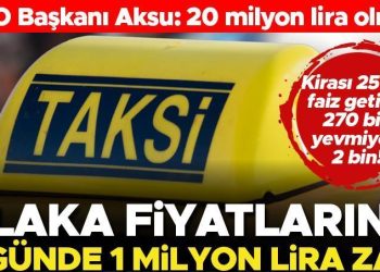 Taksi plakalarına 8 günde 1 milyon lira artırım… İTEO Lideri Aksu: 20 milyon lira olmalı