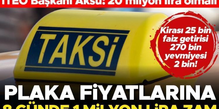 Taksi plakalarına 8 günde 1 milyon lira artırım… İTEO Lideri Aksu: 20 milyon lira olmalı