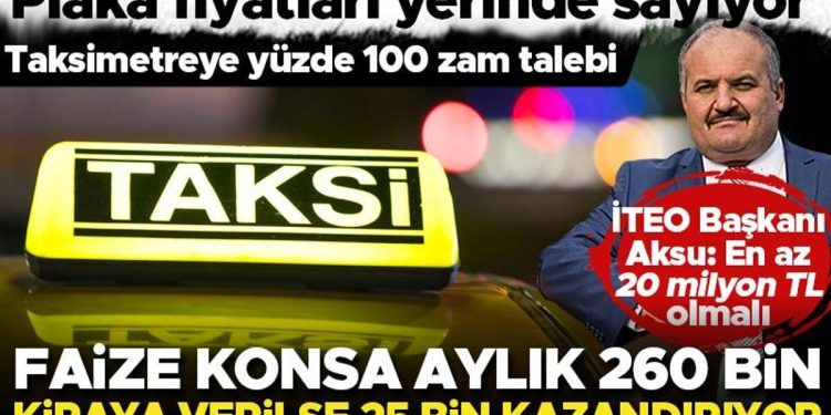 Taksi plakası yerinde sayıyor! Faize konsa 260 bin kiraya verilse 25 bin kazandırıyor… İTEO Lideri Eyüp Aksu: En az 20 milyon lira olmalı