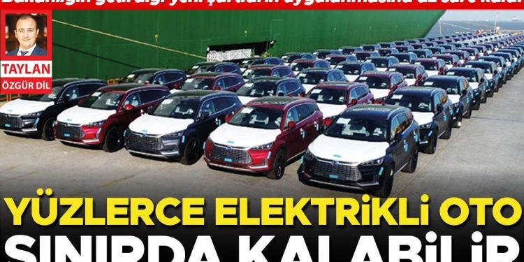 Ticaret Bakanlığı’nın getirdiği yeni kaidelerin uygulanmasına 3 haftadan az mühlet kaldı… Yüzlerce elektrikli oto sonda kalabilir