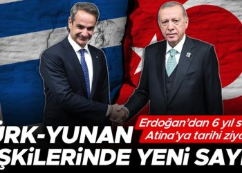 Türk-Yunan ilgilerinde yeni sayfa… Erdoğan’dan 6 yıl sonra Atina’ya tarihi ziyaret