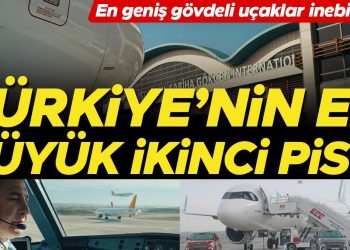 Türkiye’nin en büyük ikinci pisti… En geniş gövdeli uçaklar inebilecek