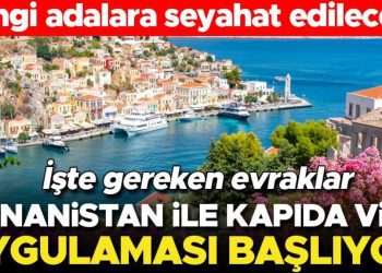 Yunanistan’la kapıda vize uygulaması başlıyor… Hangi adalara seyahat edilecek? İşte gereken evraklar