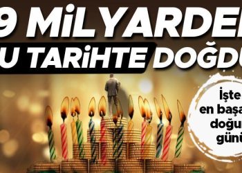 19 milyarder bu tarihte doğdu… İşte en başarılı doğum günü