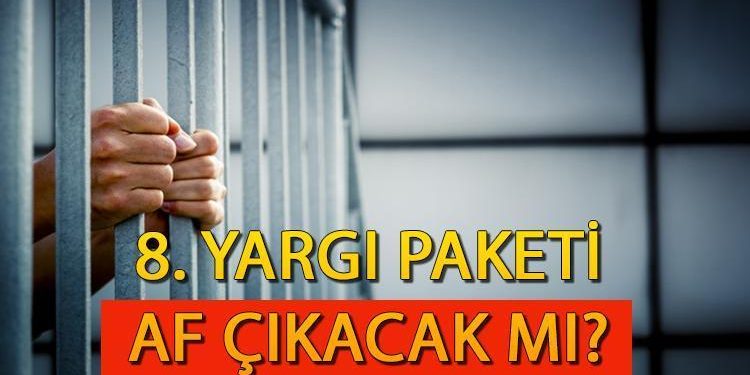 8. Yargı Paketi son dakika af çıkacak mı? 8. Yargı paketi ne vakit çıkacak? 2024 yargı paketi hususları ve içeriği