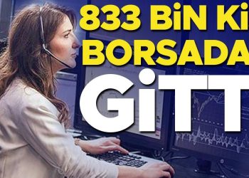 833 bin kişi borsadan gitti