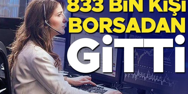 833 bin kişi borsadan gitti