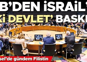 AB’den İsrail’e ‘iki devlet’ baskısı… Brüksel’de gündem Filistin