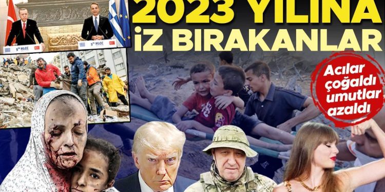 Acılar çoğaldı umutlar azaldı: 2023 yılına iz bırakanlar
