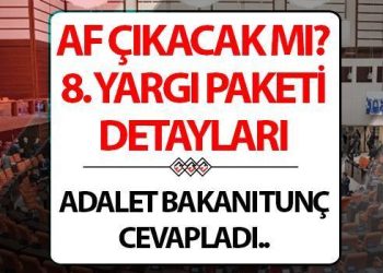AF ÇIKACAK MI? 8. Yargı Paketi için gözler TBMM’ye çevrildi.. 2024 yargı paketi hususları ve içeriği