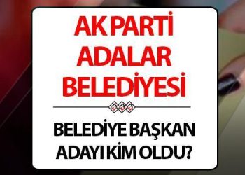 AK Parti Adalar Belediye Lider Adayı açıklandı mı, kim olacak? Aday tanıtım toplantısında açıklanıyor..