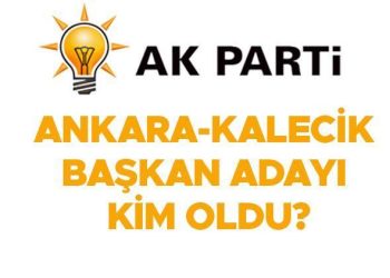 AK PARTİ ANKARA ADAYLARI: AK Parti Kalecik Belediye Lideri adayı kim olacak, açıklandı mı?