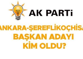 AK PARTİ ANKARA ADAYLARI: AK Parti Şereflikoçhisar Belediye Lideri adayı kim olacak, açıklandı mı?