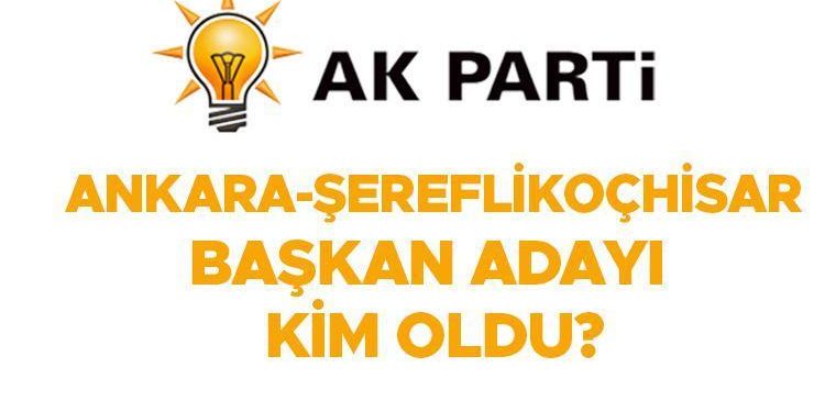AK PARTİ ANKARA ADAYLARI: AK Parti Şereflikoçhisar Belediye Lideri adayı kim olacak, açıklandı mı?