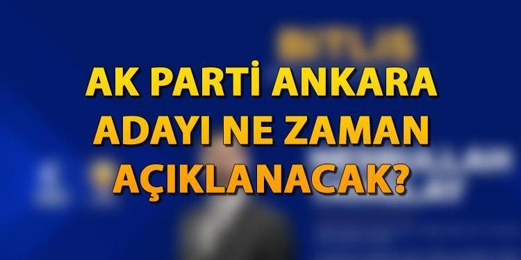 AK Parti Ankara Büyükşehir Belediye Lideri adayı ne vakit açıklanacak? Lokal seçimler öncesinde gözler Ankara adayına çevrildi!