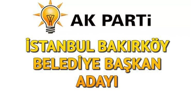 AK Parti Bakırköy Belediye Lider Adayı kim olacak, açıklandı mı? İstanbul adayları aşikâr oluyor!