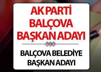AK Parti Balçova Belediye Lideri adayı kim oldu? Cumhurbaşkanı Erdoğan duyurdu