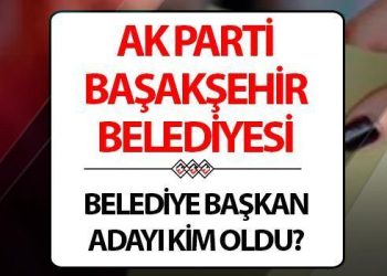 AK Parti Başakşehir Lider Adayı açıklandı mı, kim olacak? Haliç Kongre Merkezinde açıklanıyor..