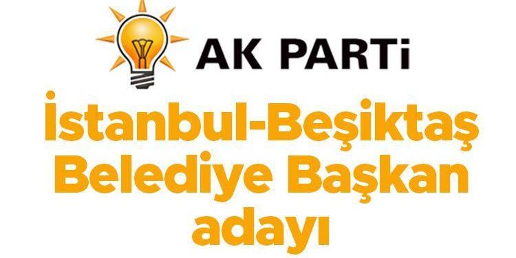 AK Parti Beşiktaş Belediye Lider Adayı açıklandı mı, kim olacak? Gözler İstanbul ilçe aday tanıtımında!