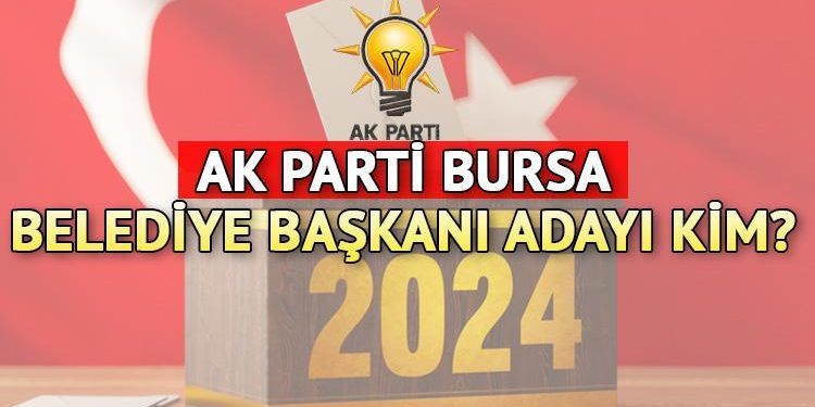 AK Parti Bursa Büyükşehir Belediye Lideri adayı kim olacak? AK Parti Bursa Büyükşehir Belediye Lider adayı bugün mü açıklanacak, ne vakit, saat kaçta?
