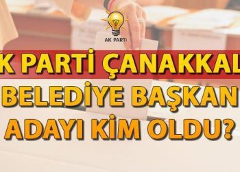 AK Parti Çanakkale Belediye Lideri adayı kim oldu? Son dakika AK Parti Çanakkale Belediye Lider adayı açıklandı mı, ne vakit, saat kaçta açıklanacak?