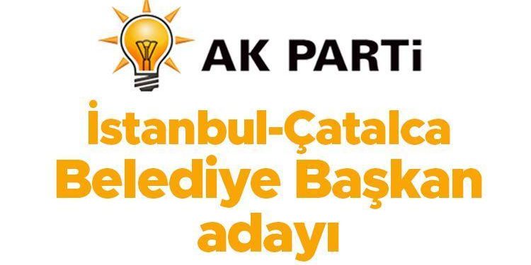 AK Parti Çatalca Belediye Lider Adayı açıklandı mı, kim olacak? Gözler İstanbul ilçe aday tanıtımında!