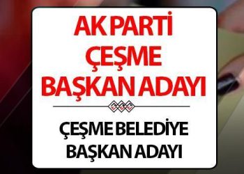 AK Parti Çeşme Belediye Lideri adayı kim oldu? Cumhurbaşkanı Erdoğan açıkladı