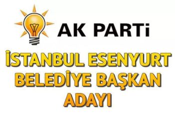 AK Parti Esenyurt Belediye Lider Adayı kim olacak, açıklandı mı? İstanbul adayları aşikâr oluyor!