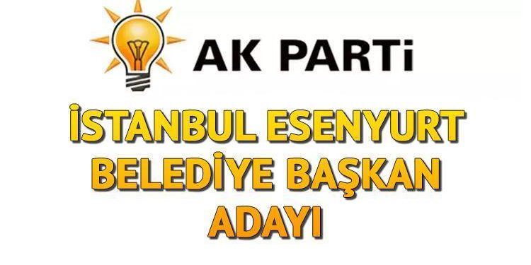 AK Parti Esenyurt Belediye Lider Adayı kim olacak, açıklandı mı? İstanbul adayları aşikâr oluyor!