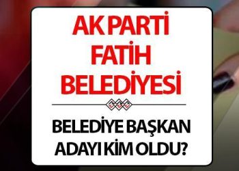 AK Parti Fatih Lider Adayı açıklandı mı, kim olacak? Cumhurbaşkanı Erdoğan duyuracak..