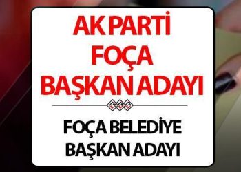 AK Parti Foça Belediye Lideri adayı kim oldu? Cumhurbaşkanı Erdoğan ilan etti